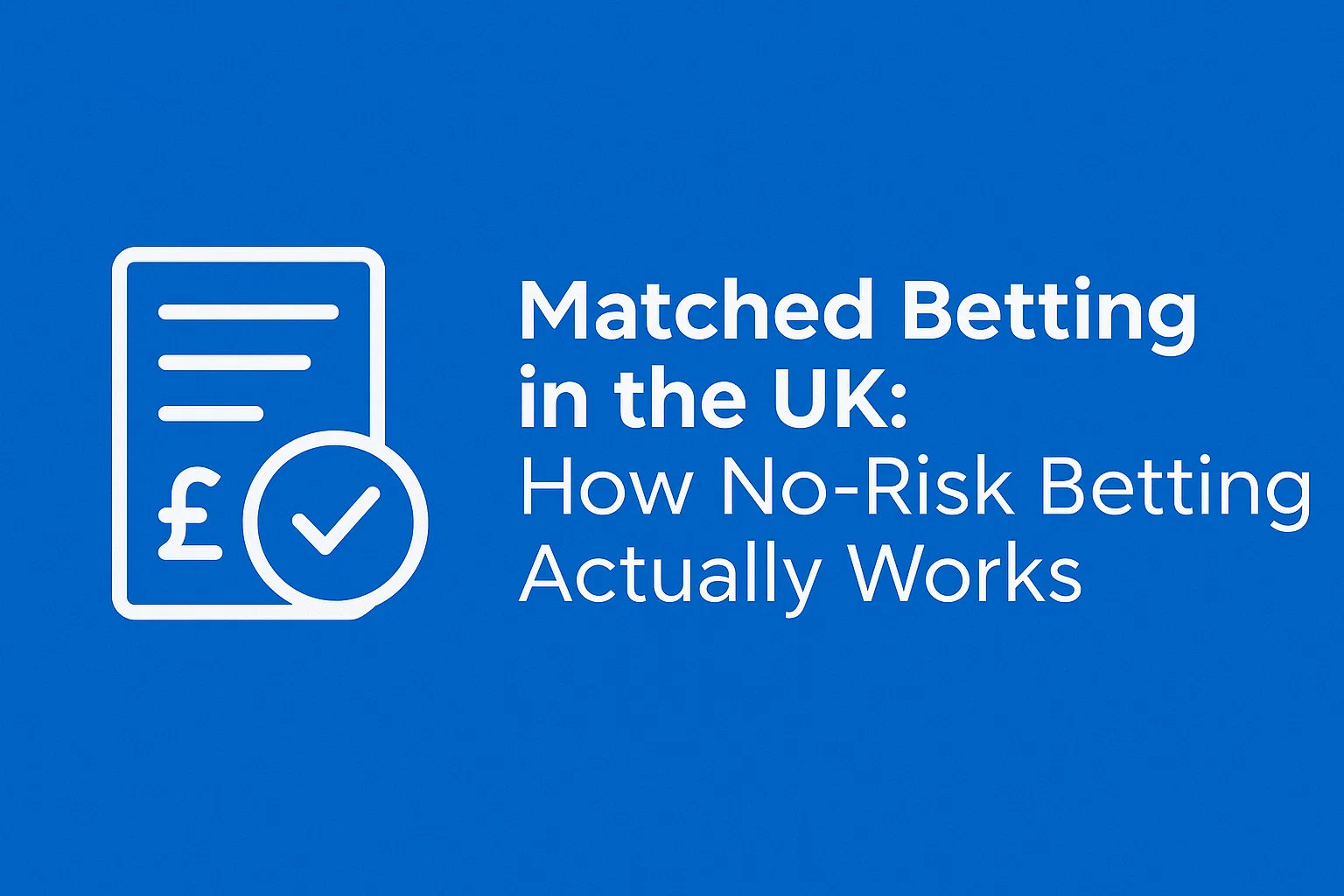 Matched Betting in the UK: How No-Risk Betting Actually Works